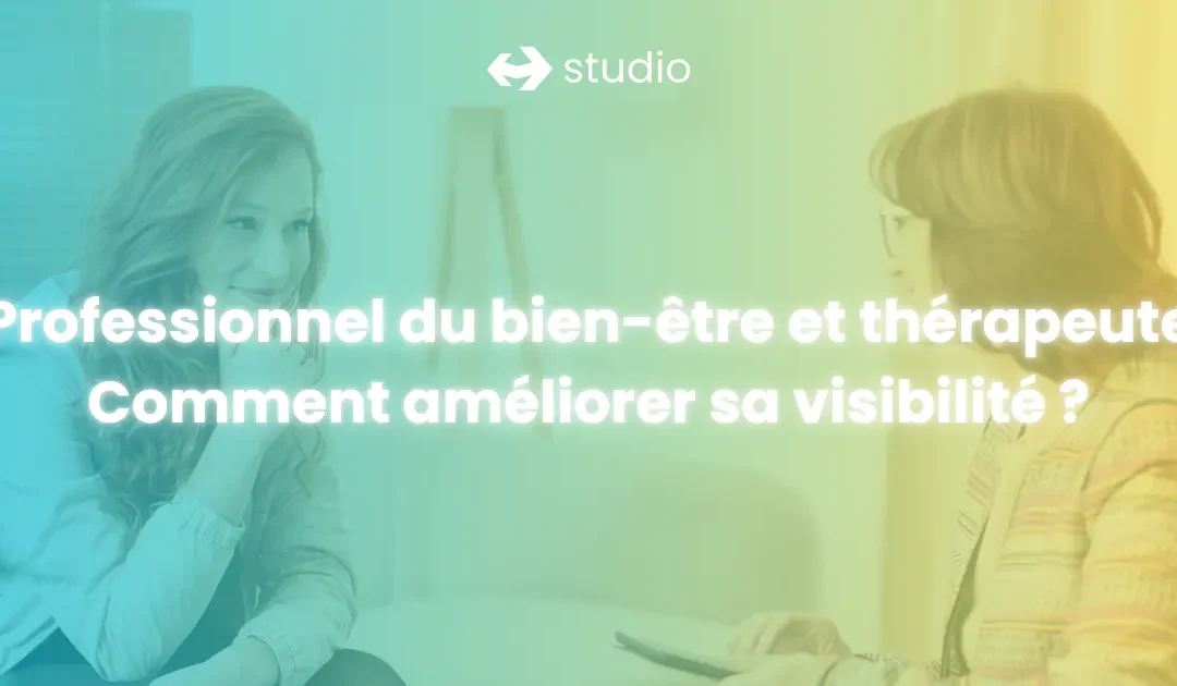 Comment améliorer sa visibilité en tant que professionnel du bien-être ou thérapeute en 2025 ?